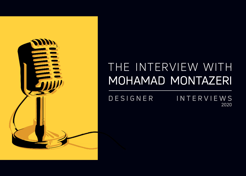 THE DESIGNER INTERVIEWS HAD AN INTERVIEW WITH MOHAMAD MONTAZERI