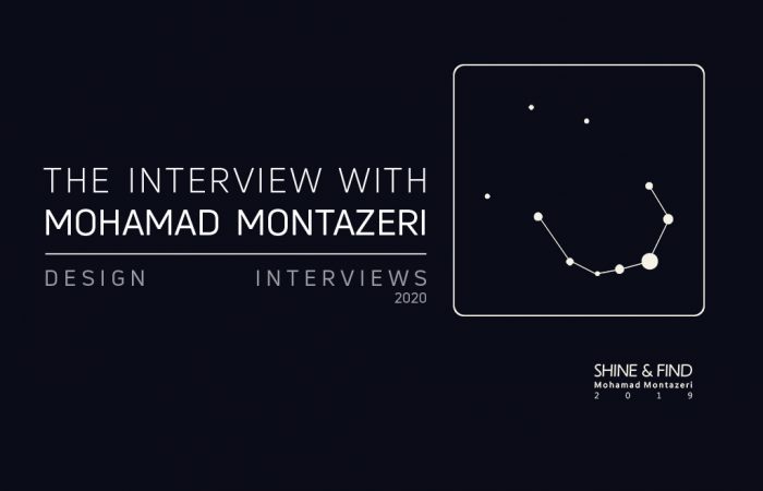 THE DESIGN INTERVIEWS HAD AN INTERVIEW WITH MOHAMAD MONTAZERI ABOUT “SHINE AND FIND”